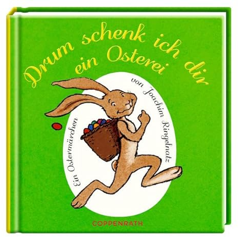Drum schenk ich dir ein Osterei: Ein Ostermärchen von Joachim Ringelnatz