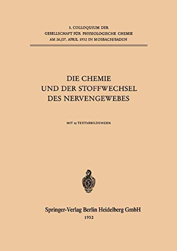 Die Chemie und der Stoffwechsel des Nervengewebes (Colloquium der Gesellschaft für Biologische Chemie in Mosbach Baden, Band 3)