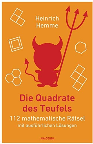 Die Quadrate des Teufels: 112 mathematische Rätsel mit ausführlichen Lösungen