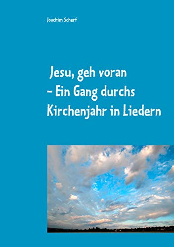 Jesu, geh voran: Ein Gang durchs Kirchenjahr in Liedern