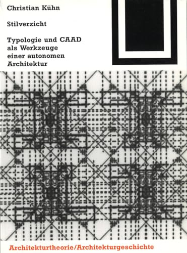 Stilverzicht: Typologie und CAAD als Werkzeuge einer autonomen Architektur (Bauwelt Fundamente, 116)