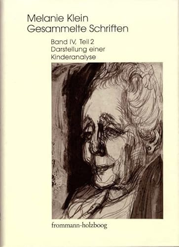 Melanie Klein: Gesammelte Schriften Bd IV: Darstellung einer Kinderanalyse, Teil 2: Tl 2
