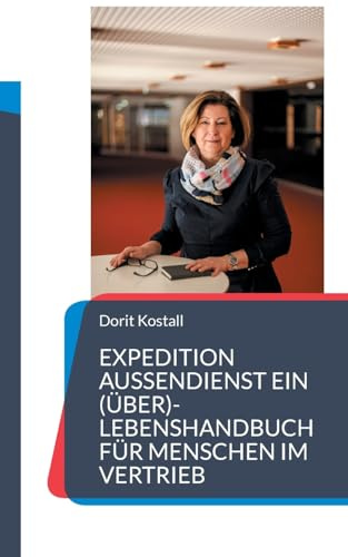 Expedition Außendienst: Ein (Über)-lebenshandbuch für Menschen im Vertrieb