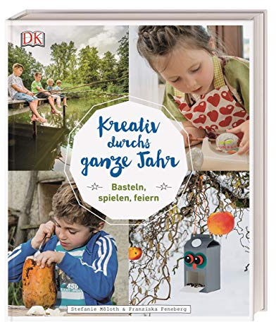 Kreativ durchs ganze Jahr: Basteln, spielen, feiern