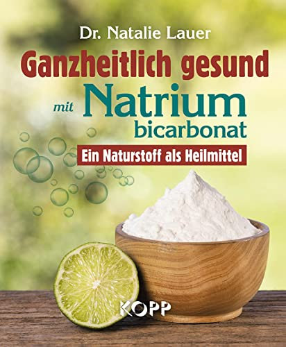 Ganzheitlich gesund mit Natriumbicarbonat: Ein Naturstoff als Heilmittel