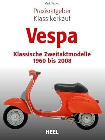 Praxisratgeber Klassikerkauf: Vespa: Klassische Zweitaktmodelle 1960 bis 2008