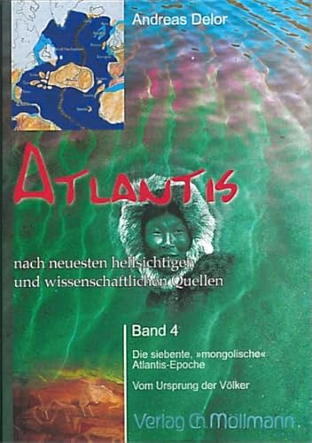 Atlantis nach neuesten hellsichtigen und wissenschaftlichen Quellen: Band 4 Die siebente mongolische Atlantis-Epoche. Vom Ursprung der Völker