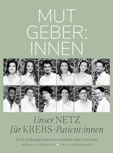 MUTGEBER:INNEN Unser NETZ für KREBS-Patient:innen: Zwölf großartige Menschen erzählen über ihre Arbeit
