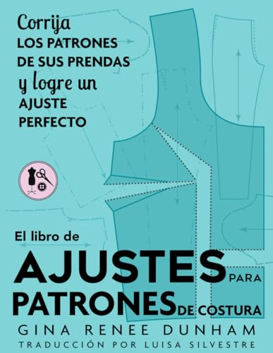 El libro de ajustes para patrones de costura: Corrija los patrones de sus prendas y logre un ajuste perfecto