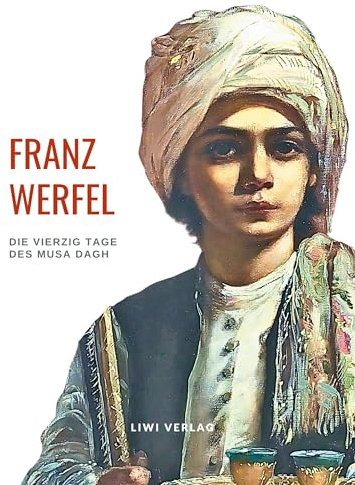Franz Werfel: Die vierzig Tage des Musa Dagh. Vollständige Neuausgabe.: Historischer Roman über den Völkermord an den Armeniern.