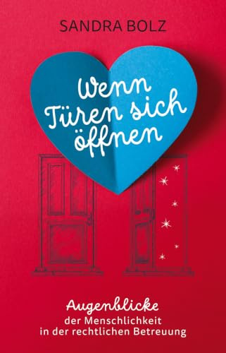 Wenn Türen sich öffnen: Augenblicke der Menschlichkeit in der rechtlichen Betreuung