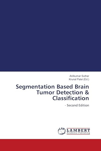 Segmentation Based Brain Tumor Detection & Classification: - Second Edition