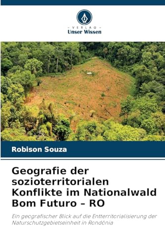 Geografie der sozioterritorialen Konflikte im Nationalwald Bom Futuro – RO: Ein geografischer Blick auf die Entterritorialisierung der Naturschutzgebietseinheit in Rondônia
