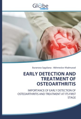 EARLY DETECTION AND TREATMENT OF OSTEOARTHRITIS: IMPORTANCE OF EARLY DETECTION OF OSTEOARTHRITIS AND TREATMENT AT ITS FIRST STAGE