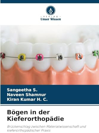 Bögen in der Kieferorthopädie: Brückenschlag zwischen Materialwissenschaft und kieferorthopädischer Praxis