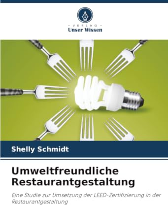 Umweltfreundliche Restaurantgestaltung: Eine Studie zur Umsetzung der LEED-Zertifizierung in der Restaurantgestaltung