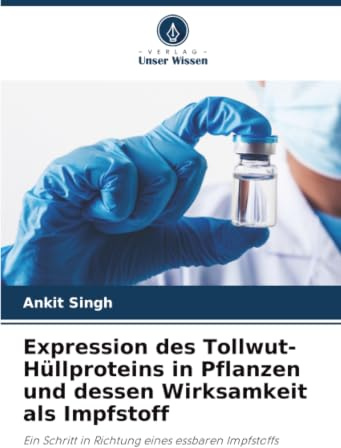 Expression des Tollwut-Hüllproteins in Pflanzen und dessen Wirksamkeit als Impfstoff: Ein Schritt in Richtung eines essbaren Impfstoffs