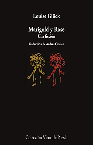 Marigold y Rose: Una ficción (Visor de Poesía, Band 1191)