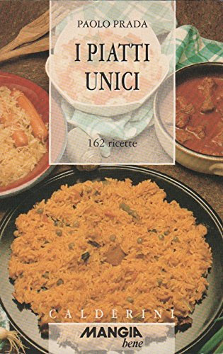 I piatti unici. 162 ricette