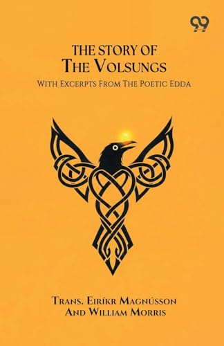 The Story Of The Volsungs With Excerpts From The Poetic Edda