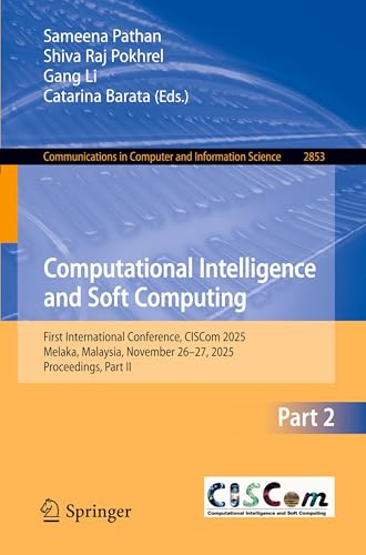 Computational Intelligence and Soft Computing: First International Conference, CISCom 2025, Melaka, Malaysia, November 26–27, 2025, Proceedings, Part ... Computer and Information Science, Band 2853)