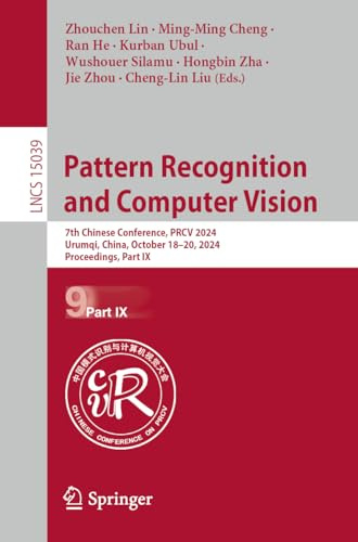 Pattern Recognition and Computer Vision: 7th Chinese Conference, PRCV 2024, Urumqi, China, October 18–20, 2024, Proceedings, Part IX: 15039 (Lecture Notes in Computer Science, 15039)