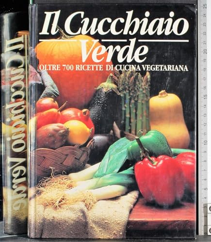 Il cucchiaio verde. Oltre 700 ricette