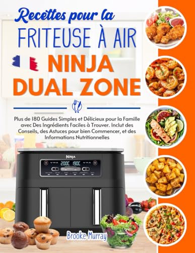 Recettes pour la Friteuse à Air Ninja Dual Zone: Plus de 180 Guides Simples et Délicieux pour la Famille avec Des Ingrédients Faciles à Trouver. ... et des Informations Nutritionnelles