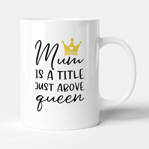 Victorian Printing Co - Mum is A Title Just Above Queen - Funny Parent Gift Mug, Ceramic, 11fl.oz.