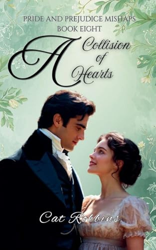 A Collision of Hearts (Pride and Prejudice Mishaps, Band 8)