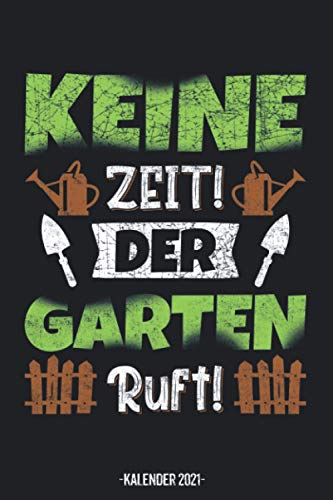Keine Zeit Der Garten Ruft Kalender: Gärtner Kalender 2021 Geschenk Lustig / Gärtner Taschenkalender 2021 / Terminplaner 2021 / Jahresplaner 2021 / ... bis Dezember / Jede Woche eine Seite