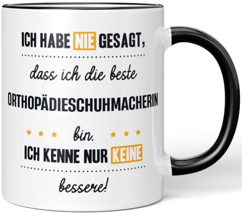 JUNIWORDS Tasse, Ich habe nie gesagt, dass ich die beste Orthopädieschuhmacherin bin. Ich kenne nur keine bessere!, Schwarz (6172017)