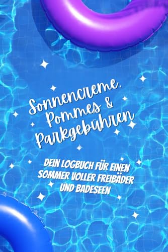 Sonnencreme, Pommes & Parkgebühren – Das Humorvolle Sommer‑Tagebuch zum Bewerten von Freibädern, Badeseen & Freizeitbädern inkl. Checklisten, ... Mitmachbuch für für alle Schwimmbad-Fans