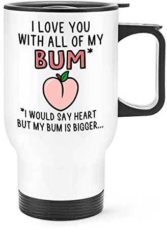 I Love You with All of My Bum Travel Mug Cup with Handle