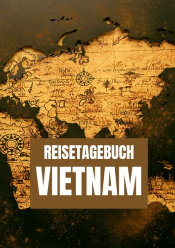 Reisetagebuch Vietnam: zum ausfüllen mit vorgedruckten Seiten für deine Reiseerinnerungen und Reiseplanung (inkl. Notfallkontakte, Checklisten, Budgetplaner uvm.)