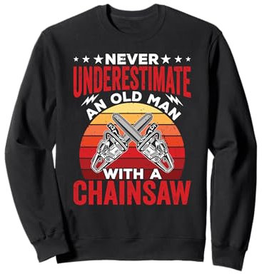 Logger Never Underestimate An Old Man Lumberjack Chainsaw Sweatshirt