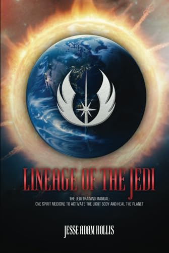 Lineage Of The Jedi: The Jedi Training Manual: One Spirit Medicine To Activate The Light Body And Heal The Planet