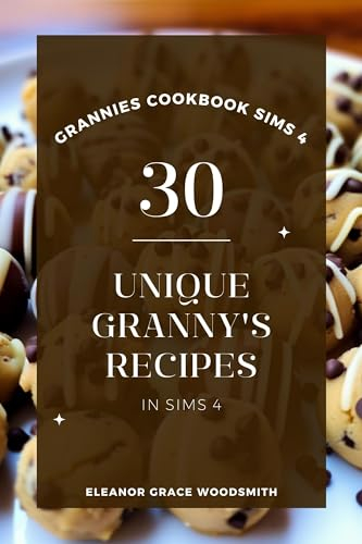 Grannies Cookbook Sims 4: 30 Unique Granny's Recipes In Sims 4 (English Edition)