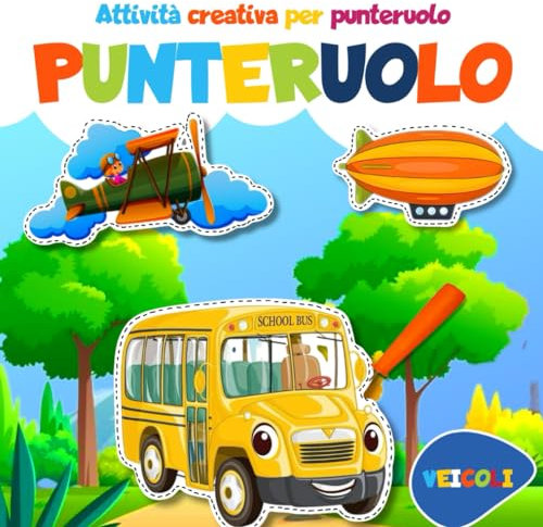 ATTIVITÀ CREATIVA PER PUNTERUOLO: Divertimento Educativo con il Punteruolo: Scopri fora e Colora Camion, Macchine, Razzi, AEREI, Elicotteri e Treni per Imparare Giocando e imparare le prime Parole.
