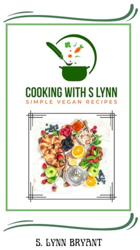 Cooking With S Lynn: Simple Vegan Recipes