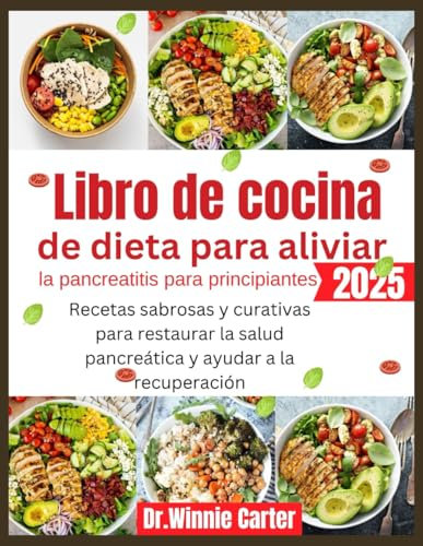 Libro de cocina de dieta para aliviar la pancreatitis para principiantes 2025: Recetas sabrosas y curativas para restaurar la salud pancreática y ayudar a la recuperación