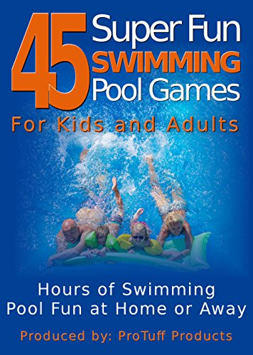 45 Super Fun Swimming Pool Games for Kids and Adults: Hours of Swimming Pool Fun at Home or Away (English Edition)