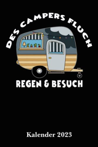 Kalender für Camper 2023 Des Campers Fluch Regen & Besuch: Der Camper Kalender A5 mit Seiten für persönliche Daten, wichtige Kontaktdaten und extra ... als Planer, Tagebuch, Info Heft zu verwenden.