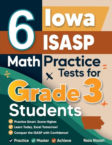 6 Iowa ISASP Math Practice Tests for Grade 3 Students: A Complete Guide to Building Math Mastery and Excelling on the Iowa ISASP Test