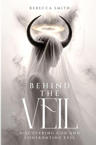Behind the Veil: Discovering God and Confronting Evil