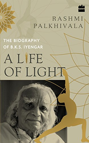 A Life of Light: The Biography of BKS Iyengar (English Edition)