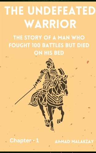 The Undefeated Warrior - Khalid Bin Waleed: The Man who fought 100 Battles and died on his bed - Chapter 1 (Chapter - 1)