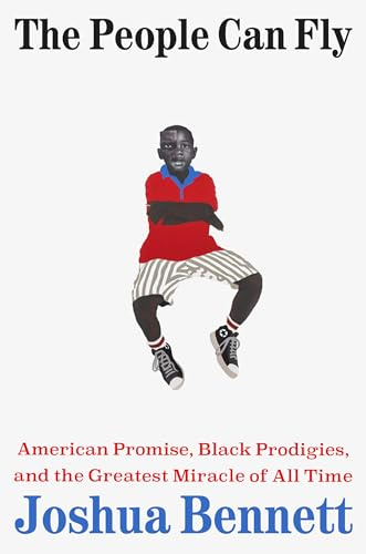 The People Can Fly: American Promise, Black Prodigies, and the Greatest Miracle of All Time