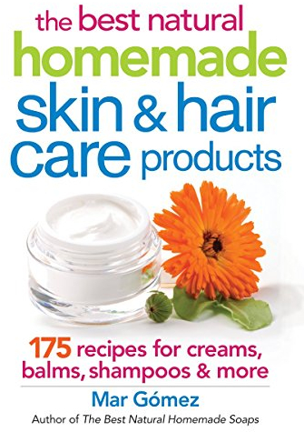 The best natural homemade skin & hair care products: 175 recipes for creams, balms, shampoos & more