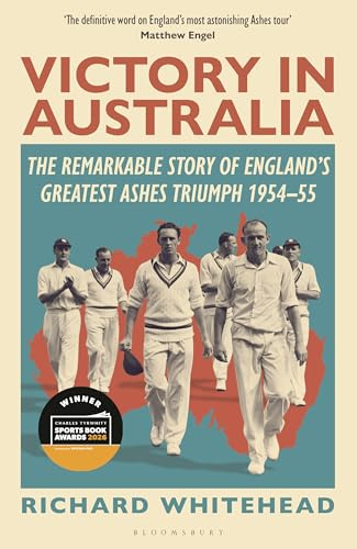 Victory in Australia: The Remarkable Story of England's Greatest Ashes Triumph 1954-55
